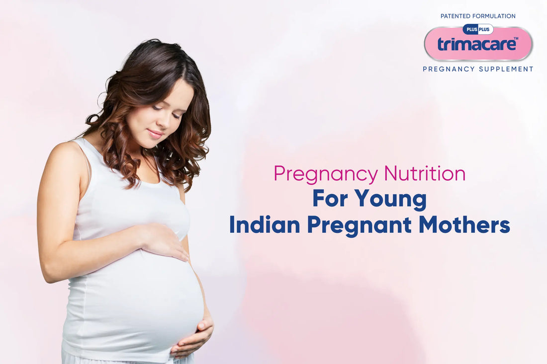 Pregnancy Nutrition for Young Indian Mothers: Ensuring a Healthy Start with Prenatal Vitamins