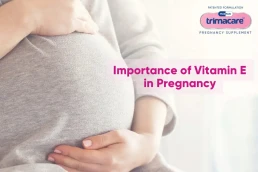 Trimacare Prenatal vitamins Tablets with VITAMIN E DURING PREGNANCY