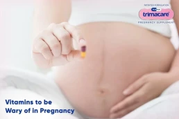 Trimacare Prenatal Supplements for Pregnant Women & Vitamins Should Be Avoided During Pregnancy