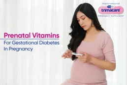 Go for Trimacare Prenatal Pills to Deal with Gestational Diabetes
